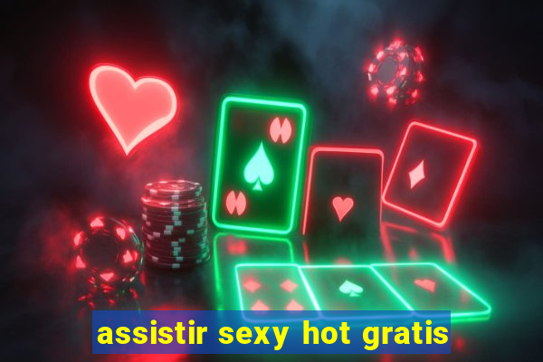 assistir sexy hot gratis